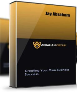 Jay Abraham – Creating Your Own Business Success