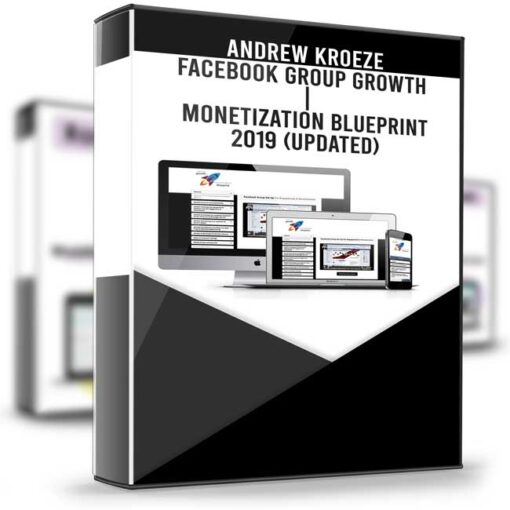 Andrew Kroeze – Facebook Group Growth Monetization Blueprint 2019 UPDATED 2