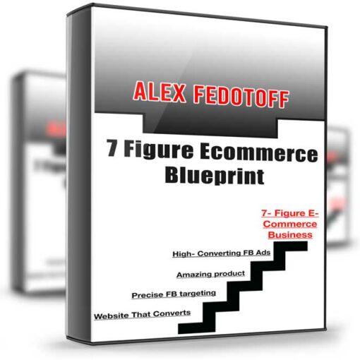 Alex Fedotoff – 7 Figure Ecommerce Blueprint 2