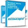 Product Niche Brand & Importing From China - EcomCrew