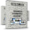 Advanced Ecommerce Academy – Seth Smith