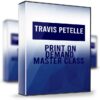 Print On Demand Master Class - Travis Petelle