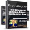 The Science of Sharing-Attract Customers Now - Bret Gregory