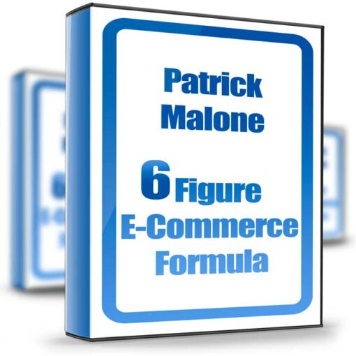 Patrick Malone – 6 Figure E Commerce Formula.2