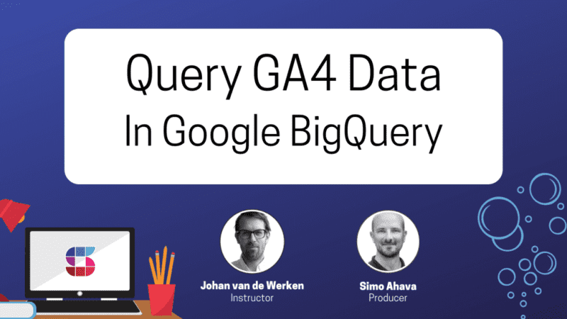 simo ahava google analytics 4 in big query 64f431701de53