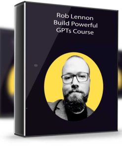 Rob Lennon – Build Powerful GPTs Course