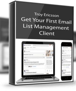 Troy Ericsson – Get Your First Email List Management Client